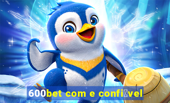 600bet com e confi谩vel